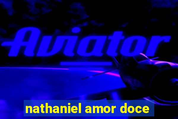 nathaniel amor doce